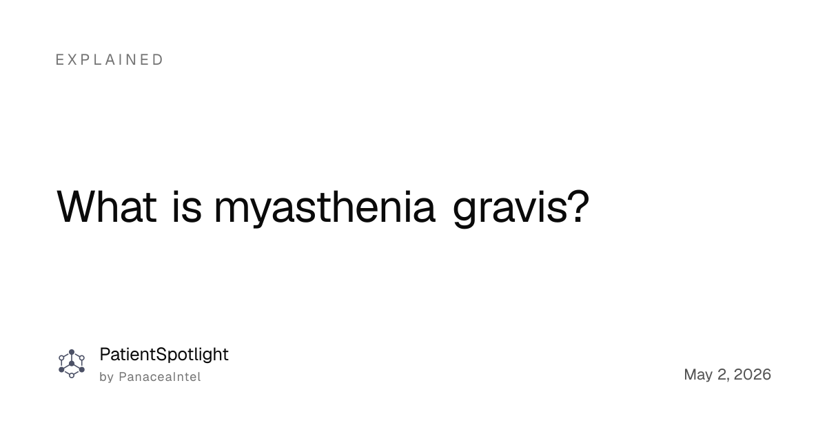 What is myasthenia gravis? - PatientSpotlight